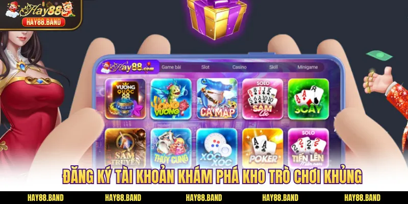 Đăng ký tài khoản khám phá kho trò chơi khủng
