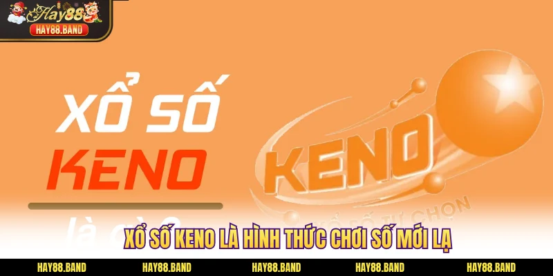 Xổ số Keno là hình thức chơi số mới lạ